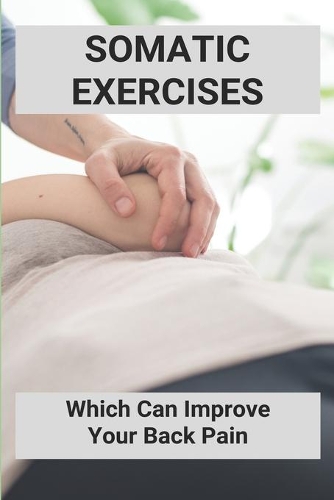 Somatic Exercises: Which Can Improve Your Back Pain: Somatics Uk