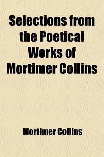 Selections from the Poetical Works of Mortimer Collins