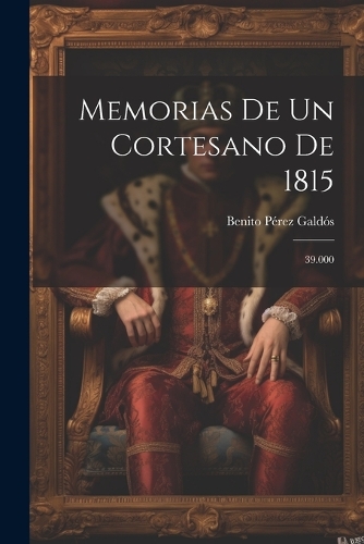 Memorias De Un Cortesano De 1815