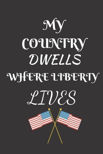 My Country Dwells Where Liberty Lives