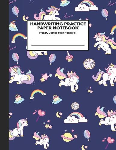 Handwriting Practice Paper Notebook Primary Composition Notebook: Pretty Unicorn Blank Writing Sheets Journal Workbook with Dotted Lines for Kids: Preschool, Kindergarten, Pre K, K-3 Students