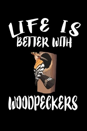 Life Is Better With Woodpeckers