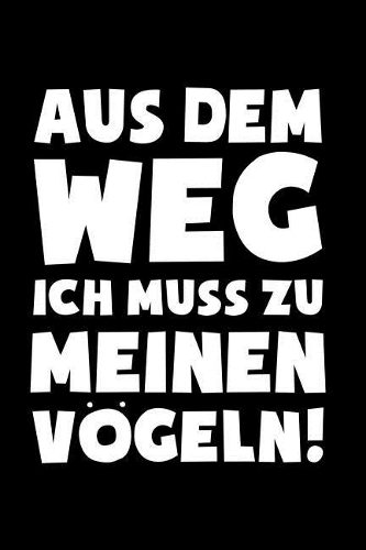 Muss zu Vögeln!: Notizbuch / Notizheft für Vogel Vogel-Besitzer Vogel-Halter A5 (6x9in) liniert mit Linien