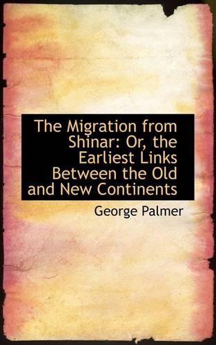 The Migration from Shinar: Or, the Earliest Links Between the Old and New Continents(English)