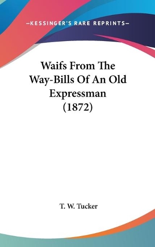 Waifs From The Way-Bills Of An Old Expressman (1872)