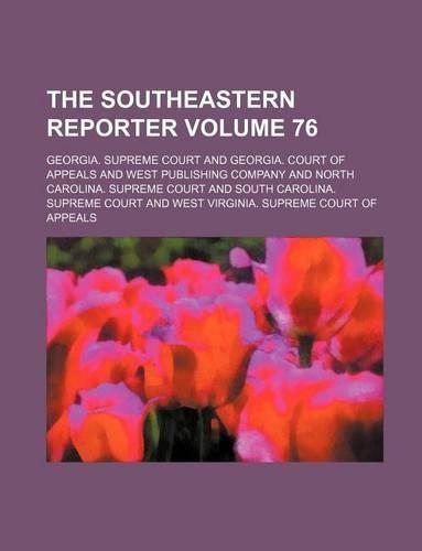 The Southeastern Reporter Volume 76: (English)