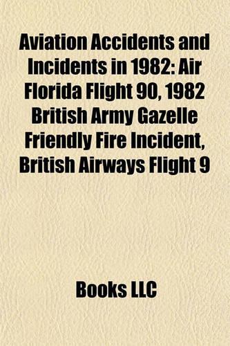 Aviation Accidents and Incidents in 1982: Air Florida Flight 90, 1982 British Army Gazelle Friendly Fire Incident, British Airways Flight 9(English)