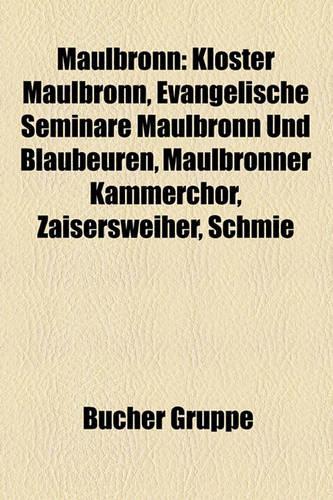 Maulbronn: Kloster Maulbronn, Evangelische Seminare Maulbronn Und Blaubeuren, Maulbronner Kammerchor, Schmie, Zaisersweiher,(German)