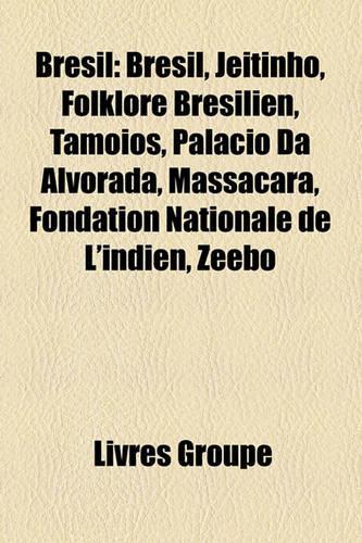 Bresil: Bresil, Jeitinho, Folklore Bresilien, Tamoios, Palacio Da Alvorada, Massacara, Fondation Nationale de L'Indien, Zeebo(French)