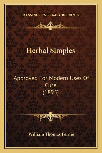 Herbal Simples: Approved For Modern Uses Of Cure (1895)(English)