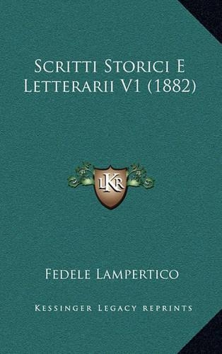 Scritti Storici E Letterarii V1 (1882): (Italian)