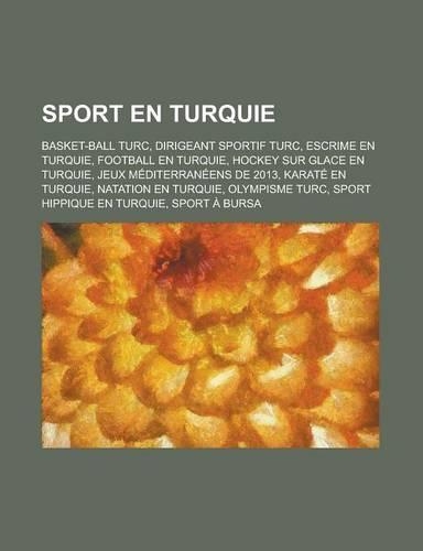 Sport En Turquie: Basket-Ball Turc, Dirigeant Sportif Turc, Escrime En Turquie, Football En Turquie, Hockey Sur Glace En Turquie(French)