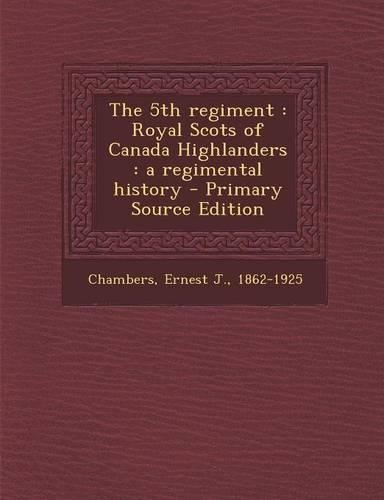 The 5th Regiment: Royal Scots of Canada Highlanders: A Regimental History(English)
