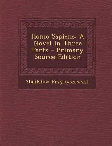 Homo Sapiens: A Novel in Three Parts - Primary Source Edition(English)