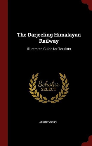 The Darjeeling Himalayan Railway: Illustrated Guide for Tourists