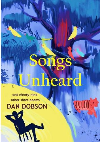 Songs Unheard: and ninety-nine other short poems