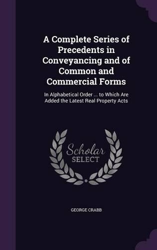 A Complete Series of Precedents in Conveyancing and of Common and Commercial Forms
