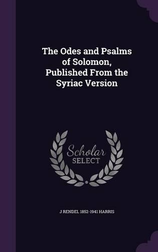 The Odes and Psalms of Solomon, Published From the Syriac Version