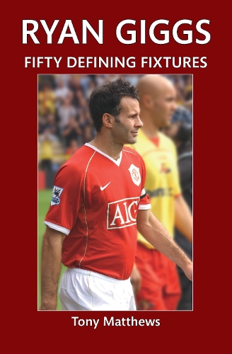 Ryan Giggs Fifty Defining Fixtures