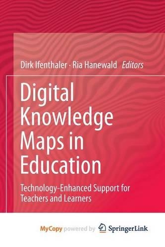 Digital Knowledge Maps in Education: Technology-Enhanced Support for Teachers and Learners