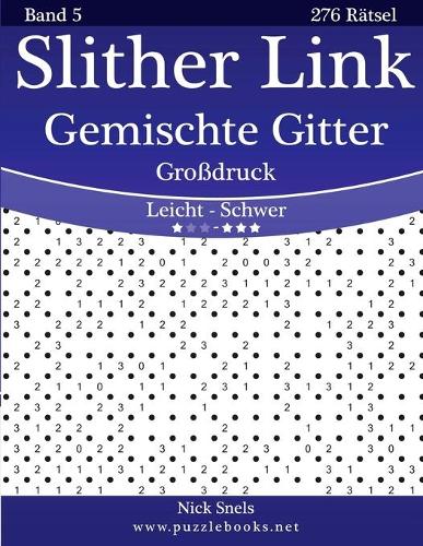 Slither Link Gemischte Gitter Großdruck - Leicht bis Schwer - Band 5 - 276 Rätsel
