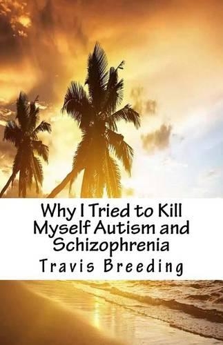 Why I Tried to Kill Myself Autism and Schizophrenia