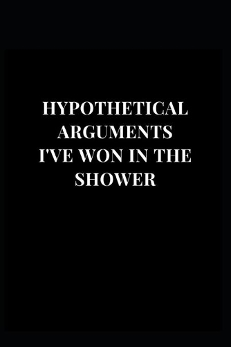 Hypothetical Arguments I've Won In The Shower