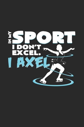 Sport I don`t excel I axel