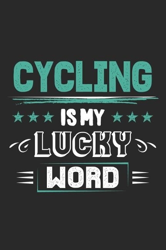 Cycling Is My Lucky Word: Funny Cool Cycling Journal - Notebook - Workbook - Diary - Planner-6x9 - 120 Blank Pages - Cute Gift For Cyclists, Racing Drivers, Bicycle Enthusias