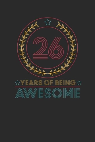 26 Years Of Being Awesome: Dotted Bullet Notebook - Awesome Birthday Gift Idea