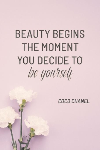 Beauty Begins the Moment You Decide to Be Yourself: COCO CHANEL: Notebook, Organize Notes, Ideas, Follow Up, Project Management, 6" x 9" (15.24 x 22.86 cm) - 110 Pages - Durable Soft Cover - LINE(2 Line - Beauty Begins)