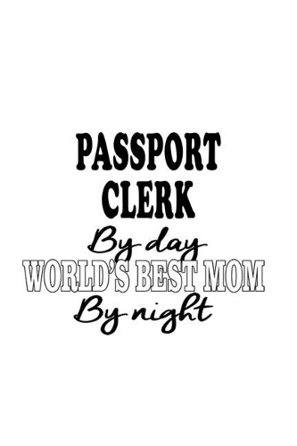 Passport Clerk By Day World's Best Mom By Night