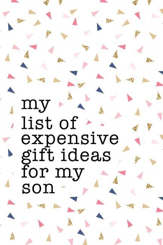 My List of Expensive Gift Ideas for My Son