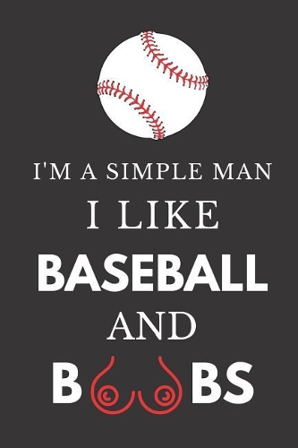 I'm a Simple Man I Like Baseball and Boobs
