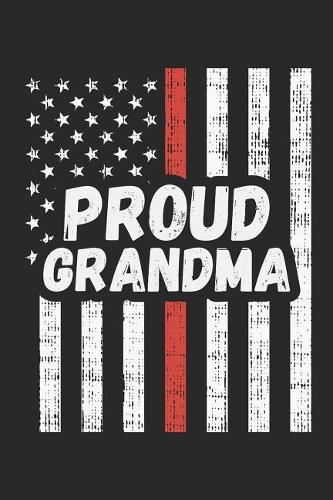Proud Grandma: Dot Grid Journal - Thin Red Line Fireman Fire Department Firefighter Gift - Dotted Diary, Prayer, Gratitude, Writing, Travel, Notebook for Men Women