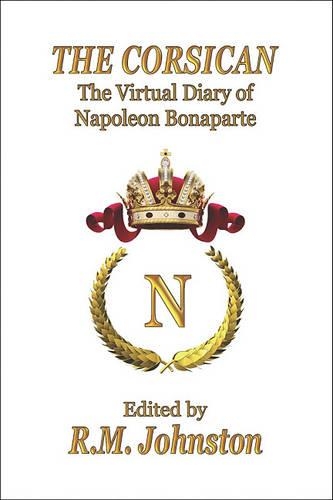 The Corsican: The Virtual Diary of Napoleon Bonaparte