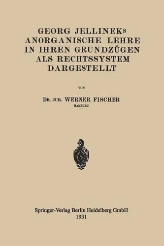 Georg Jellineks Anorganische Lehre in ihren Grundzügen als Rechtssystem Dargestellt: (German)