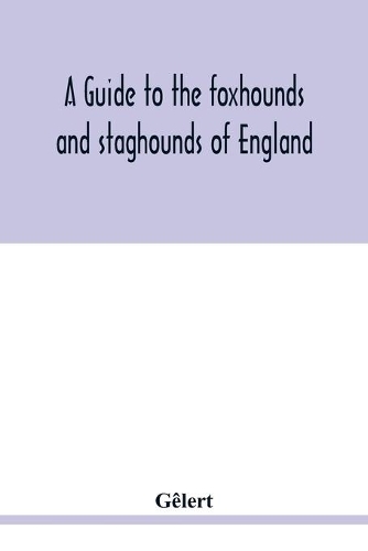 A guide to the foxhounds and staghounds of England