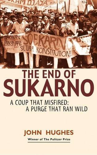 End of Sukarno: A Coup That Misfired: A Purge That Ran Wild