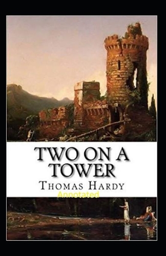 Two on a Tower -Thomas Hardy Original Edition(Annotated)