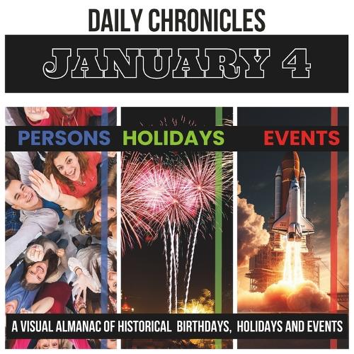 Daily Chronicles January 4: A Visual Almanac of Historical Events, Birthdays, and Holidays(Daily Chronicles: A Visual Almanac of Historical Events, Birthdays, and Holidays)