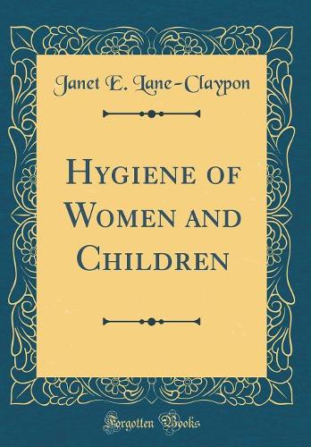 Hygiene of Women and Children (Classic Reprint)