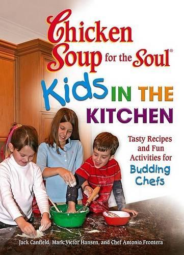 Kids in the Kitchen: Tasty Recipes and Fun Activities for Budding Chefs(Chicken Soup for the Soul)