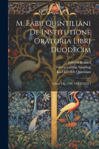 M. Fabii Quintiliani De Institutione Oratoria Libri Duodecim