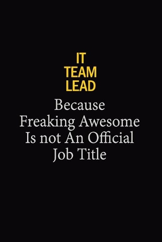 IT team lead Because Freaking Awesome Is Not An Official Job Title: 6x9 Unlined 120 pages writing notebooks for Women and girls
