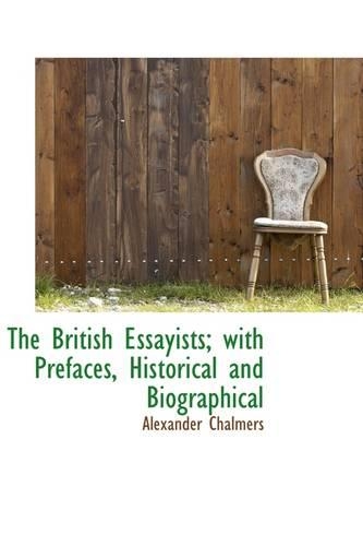 The British Essayists; With Prefaces, Historical and Biographical: (English)