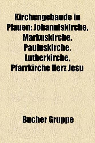 Kirchengebude in Plauen: Johanniskirche, Markuskirche, Pauluskirche, Lutherkirche, Pfarrkirche Herz Jesu(German)