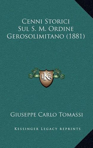 Cenni Storici Sul S. M. Ordine Gerosolimitano (1881): (Italian)