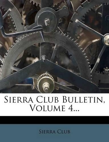 Sierra Club Bulletin, Volume 4...