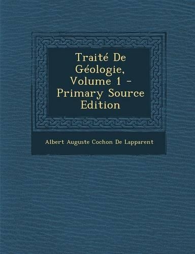 Traite de Geologie, Volume 1